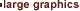 large graphics